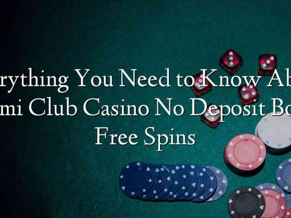 Everything You Need to Know About Miami Club Casino No Deposit Bonus Free Spins