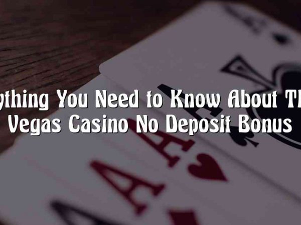 Everything You Need to Know About This is Vegas Casino No Deposit Bonus