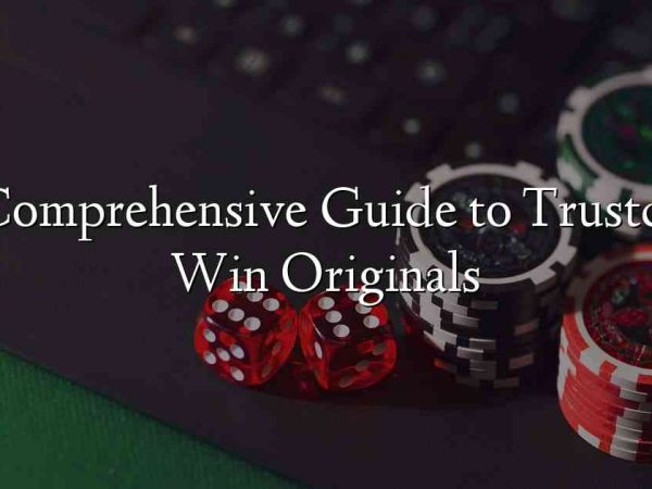 A Comprehensive Guide to Trustdice Win Originals