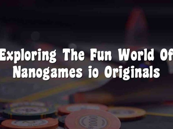 Exploring The Fun World Of Nanogames io Originals