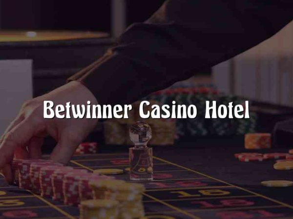 Betwinner Casino Hotel