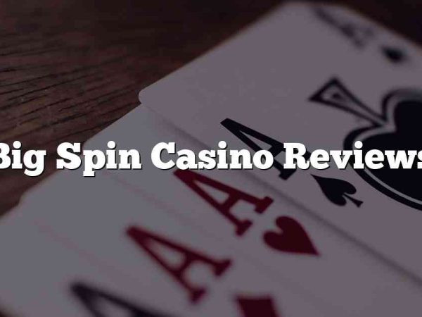 Big Spin Casino Reviews