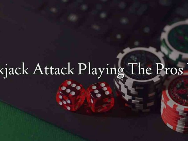 Blackjack Attack Playing The Pros Way