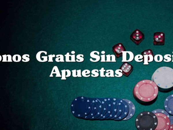 Bonos Gratis Sin Deposito Apuestas