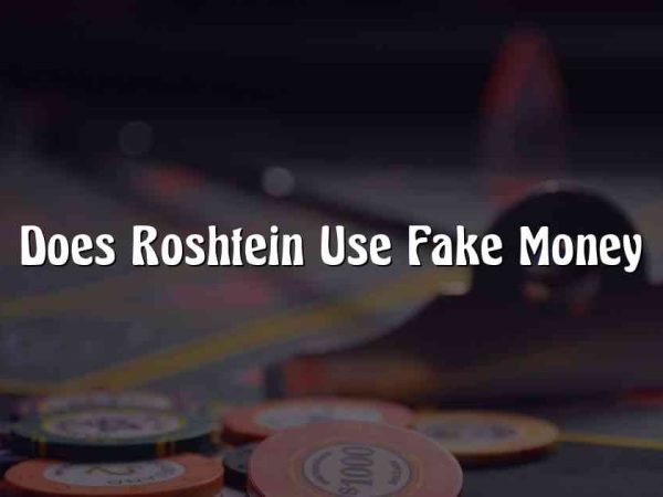 Does Roshtein Use Fake Money