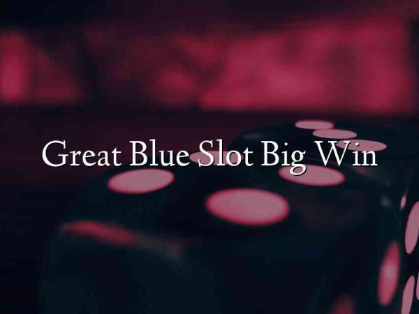 Great Blue Slot Big Win