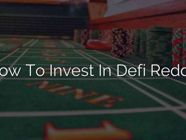 How To Invest In Defi Reddit