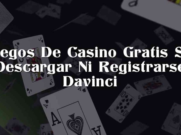 Juegos De Casino Gratis Sin Descargar Ni Registrarse Davinci