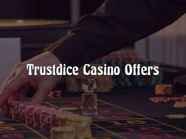 Trustdice Casino Offers