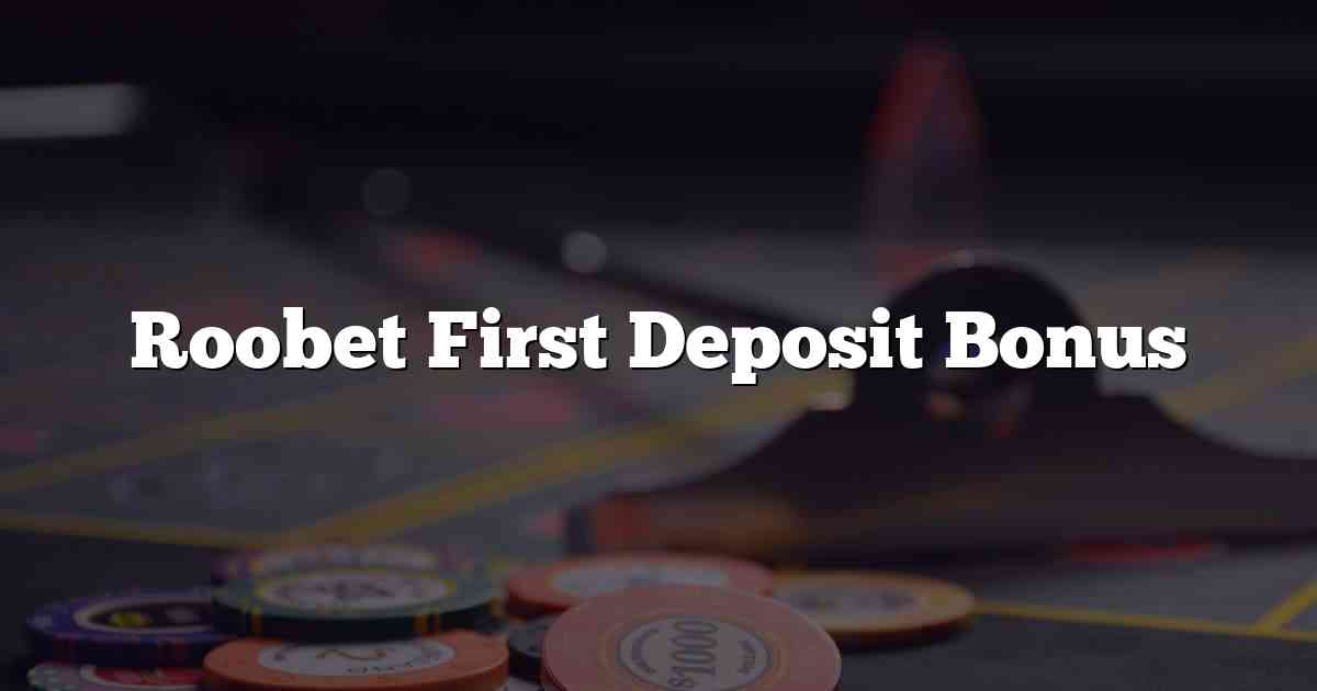 Roobet First Deposit Bonus