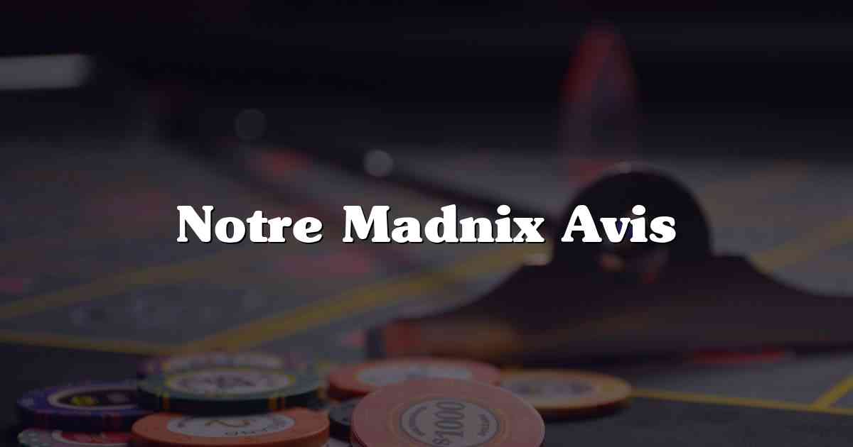 Notre Madnix Avis